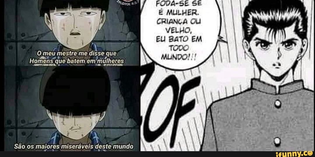 FODA-SE SE É MULHER.
CRIANÇA OU VELHO,
EU BATO EM TODO
MUNDO!
São os maiores miseráveis deste 'mundo