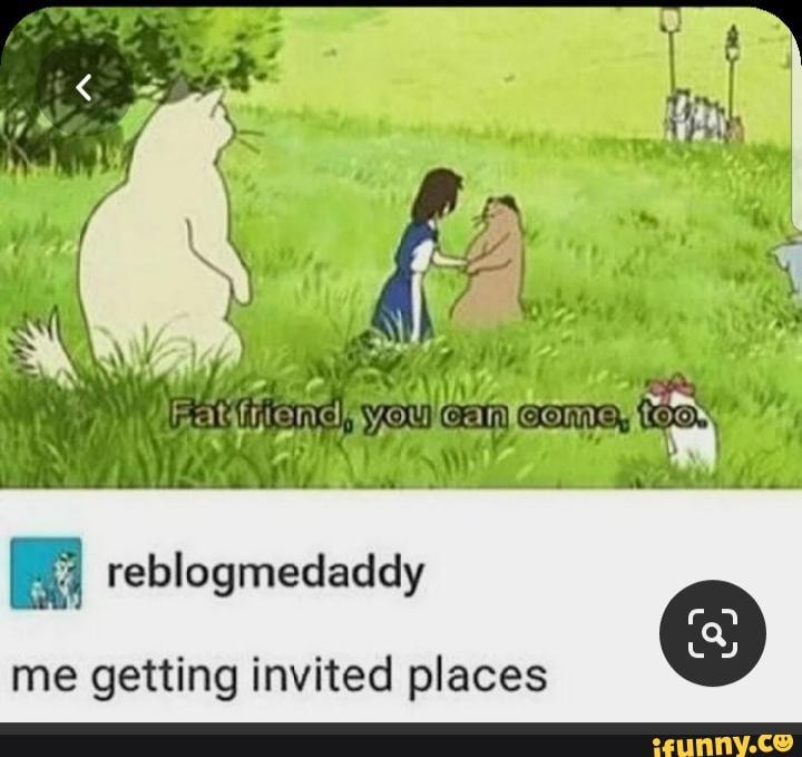 a reblogmedaddy
O
me getting invited places