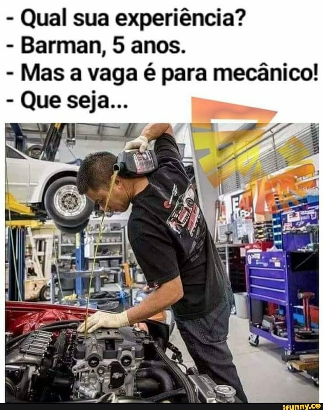 - Qual sua experiência?
- Barman, 5 anos.
- Masa vaga é para mecânico!
- Que seja...