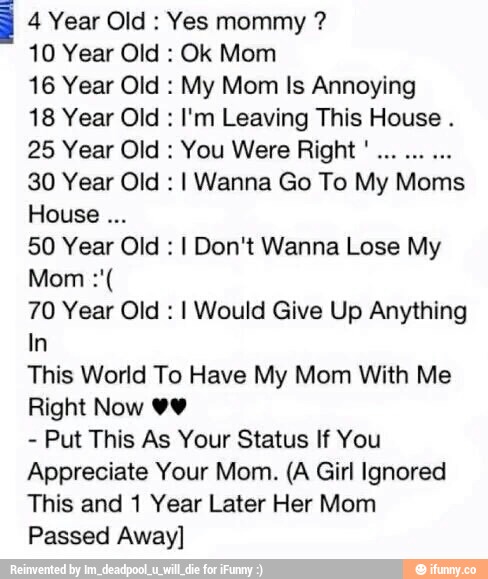 I 4 Year Old: Yes mommy ? 10 Year Old . Ok Mom 16 Year Old : My Mom ls ...