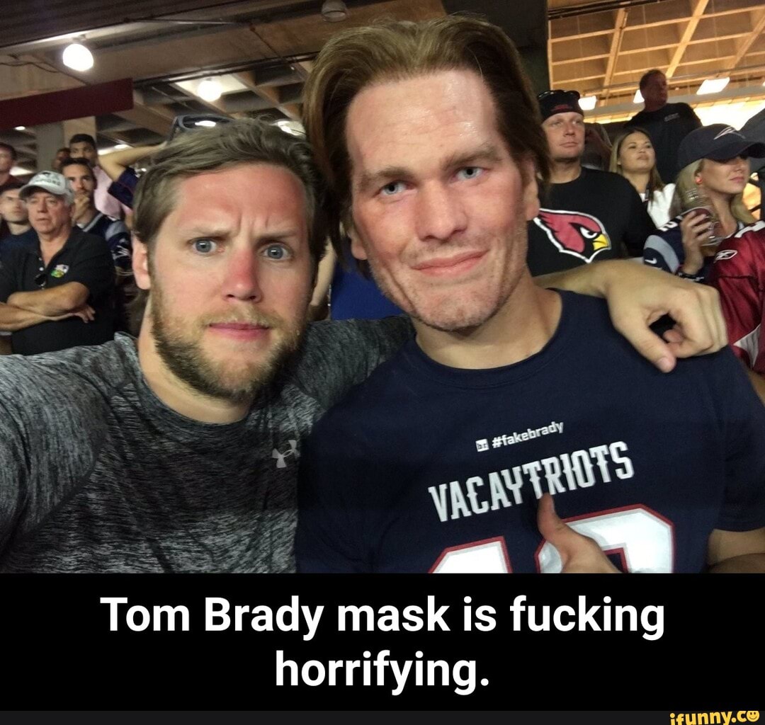 fa-tom-brady-mask-is-fucking-horrifying-tom-brady-mask-is-fucking-horrifying-ifunny