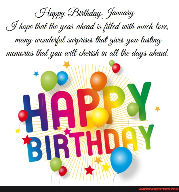 Happy Birthday Sanuary hape thal be year chead ts filled with much love, many wonderful suiprises gives you lasting
monories Gal you will cherish tn > the days ahead.