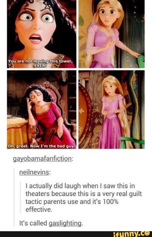 I actually did laugh when I saw this in
theaters because this is a very real guilt
tactic parents use and it's 100%
effective.
It's called gaslighting.