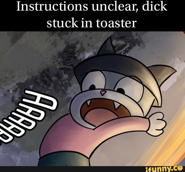 Instructions unclear, dick stuck in toaster SD iFunny