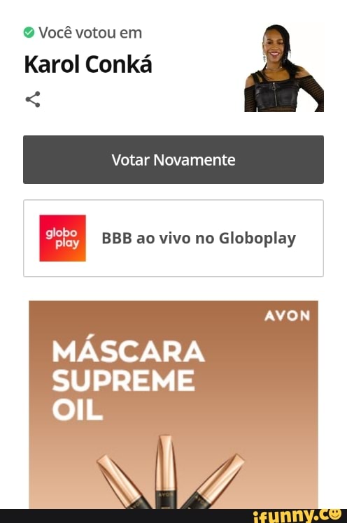 Você votou em
Karol Conká
Votar Novamente
BBB ao vivo no Globoplay
MÁSCARA SUPREME
OIL