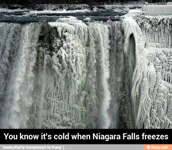 You
mr it's cold
er Niagara Falls
fiaezes - You know it's cold when Niagara Falls freezes