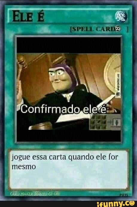 Confir
mado,elefé=
& EI
jogue essa carta quando ele for mesmo