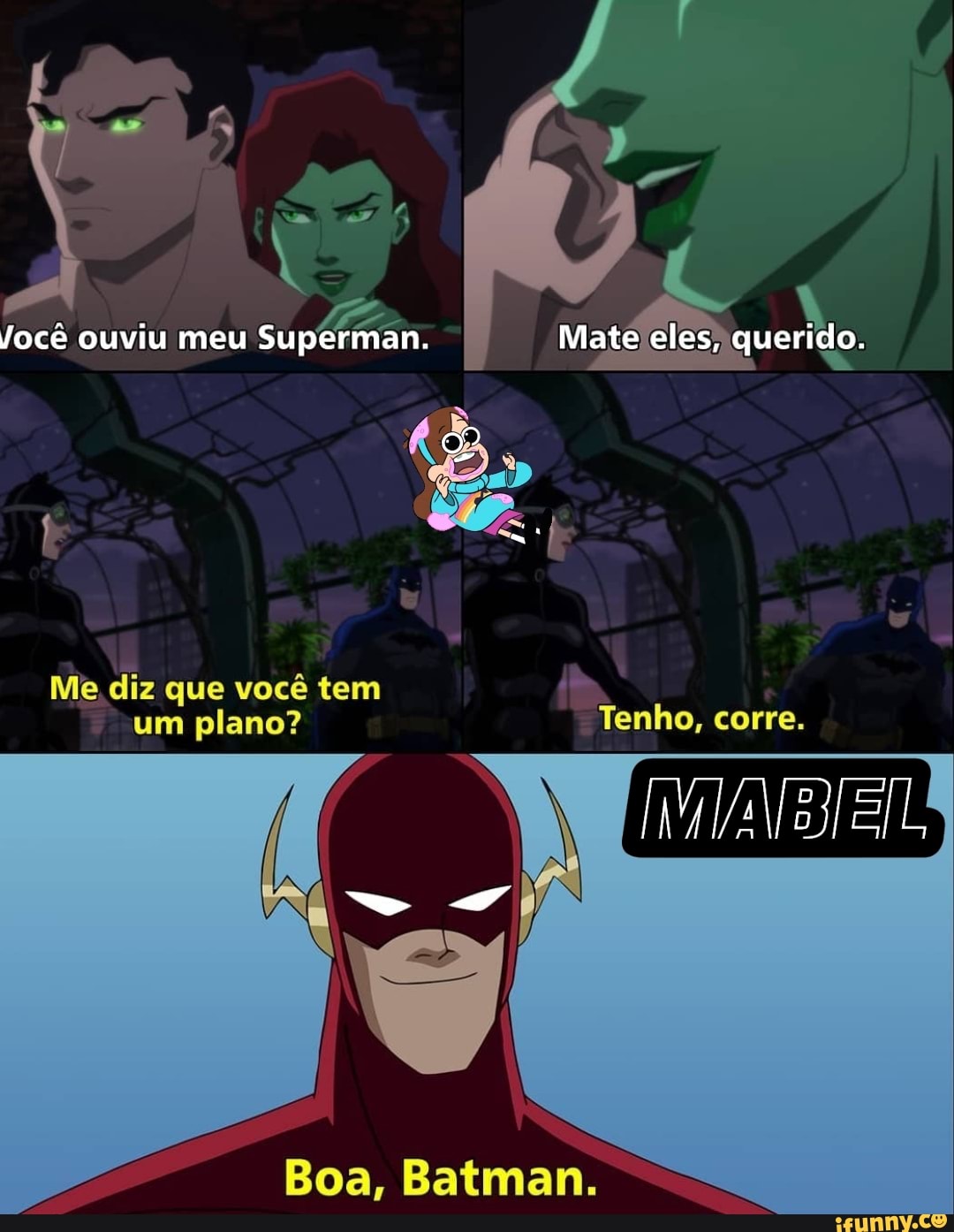 Jocê ouviu meu Superman.
Me diz que você tem um plano? Tenho, corre.
Boa, Batman.