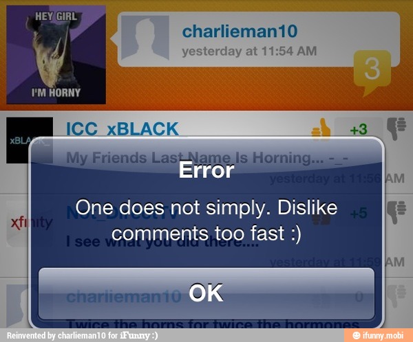 J) yesterday at 11:54 AM
EN
One does not simply. Dislike
comments too fast