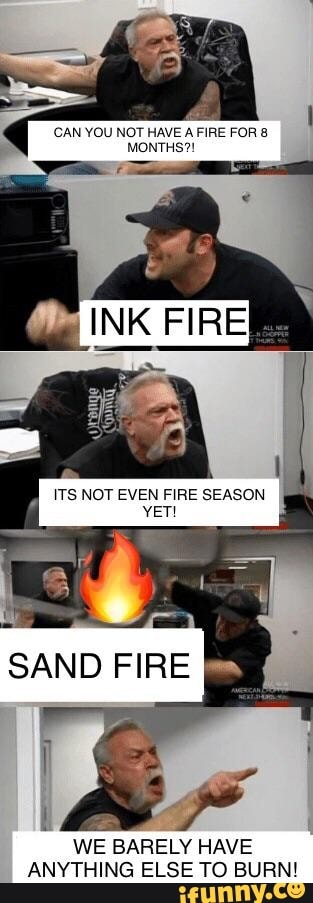 CAN YOU NOT HAVE A FIRE FOR MONTHS?!