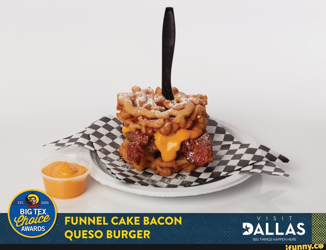 BIG TEX FUNNEL CAKE BACON QUESO BURGER AWARDS iFunny