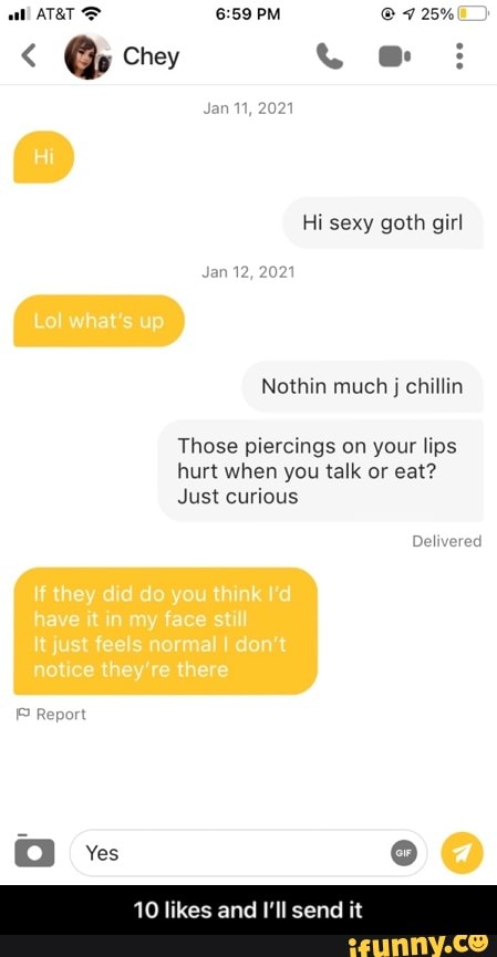 PM 725%
. @e
Chey
jan 11,
Hi sexy goth girl
12, 2021
Those piercings on your lips hurt when you talk or eat?
Just curious
es
101
es and I'll send it - 10 likes and I’ll send it