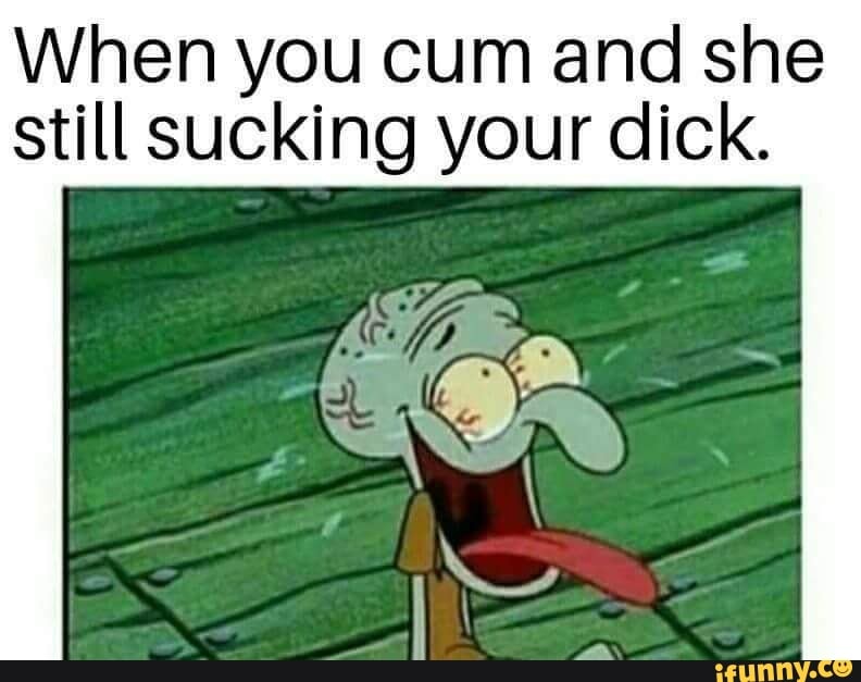 When you cum but she keeps sucking