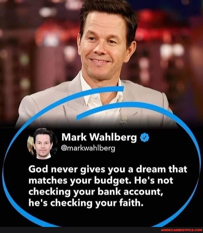 Mark Wahlberg @markwahlberg God never gives you a dream that matches ...