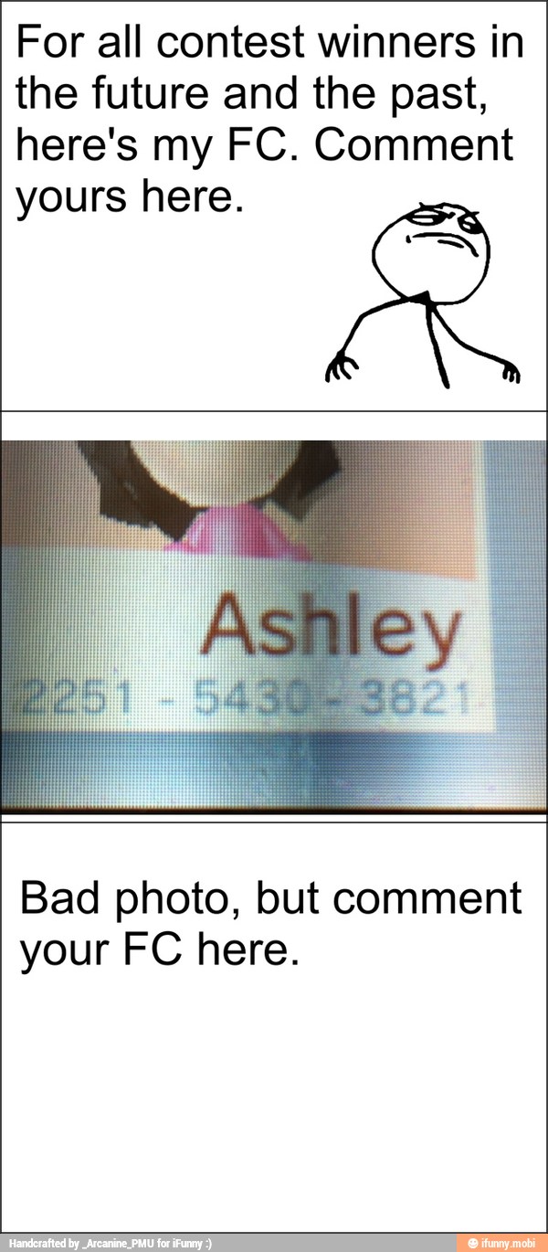 For all contest winners in
the future and the past,
here's my FC. Comment
yours here.
Bad photo, but comment
your FC here.