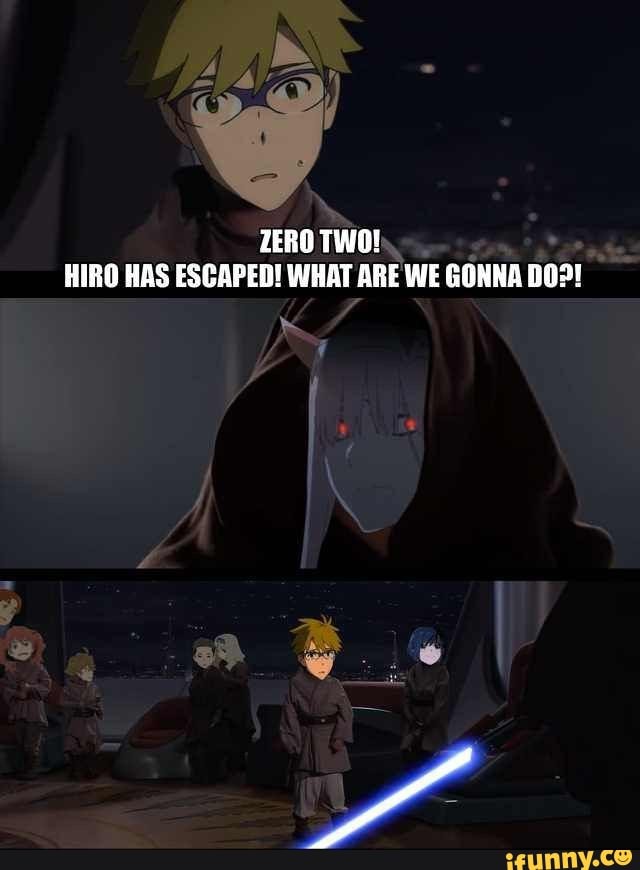 ZERO TWO!
HIRO HAS ESCAPED! WHAT ARE WE GONNA