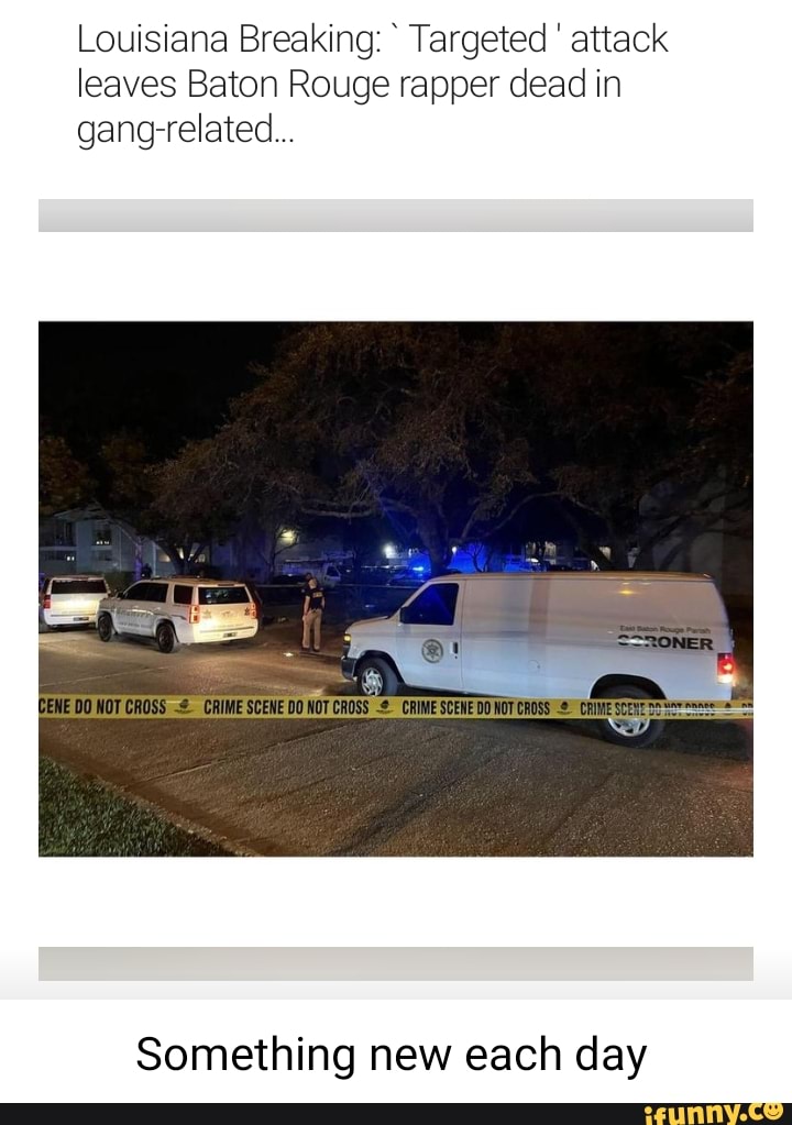 Louisiana Breaking Targeted attack leaves Baton Rouge rapper dead in
