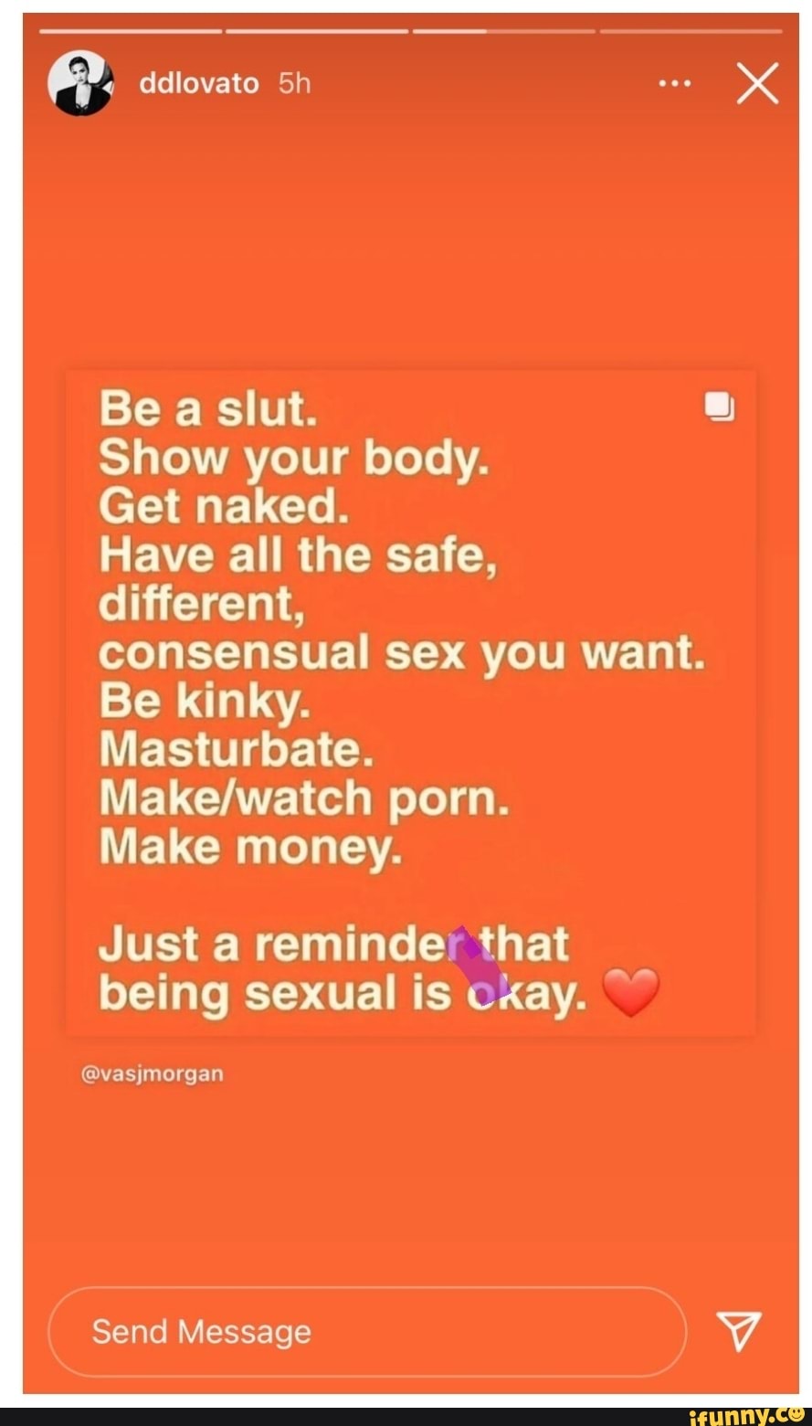 Ddlovato Be a slut. Show your body. Get naked. Have all the safe,  different, consensual sex