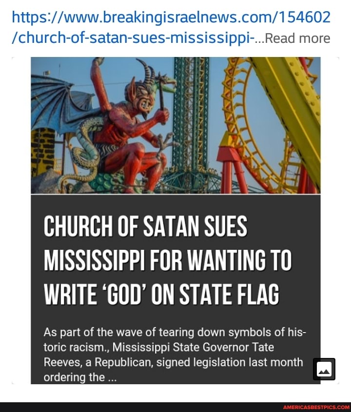 /church-of-satan-sues-mississippi-...Read more
CHURCH OF SATAN SUES MISSISSIPPI FOR WANTING TO WRITE "GOD' ON STATE FLAG
As part of the wave of tearing down symbols of his- toric racism., Mississippi State Governor Tate
Reeves, a Republican, signed legislation last month ordering the