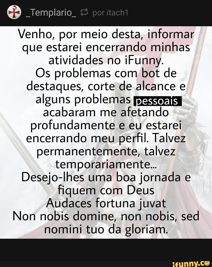 "Templario Venho, por meio desta, informar que estarei encerrando