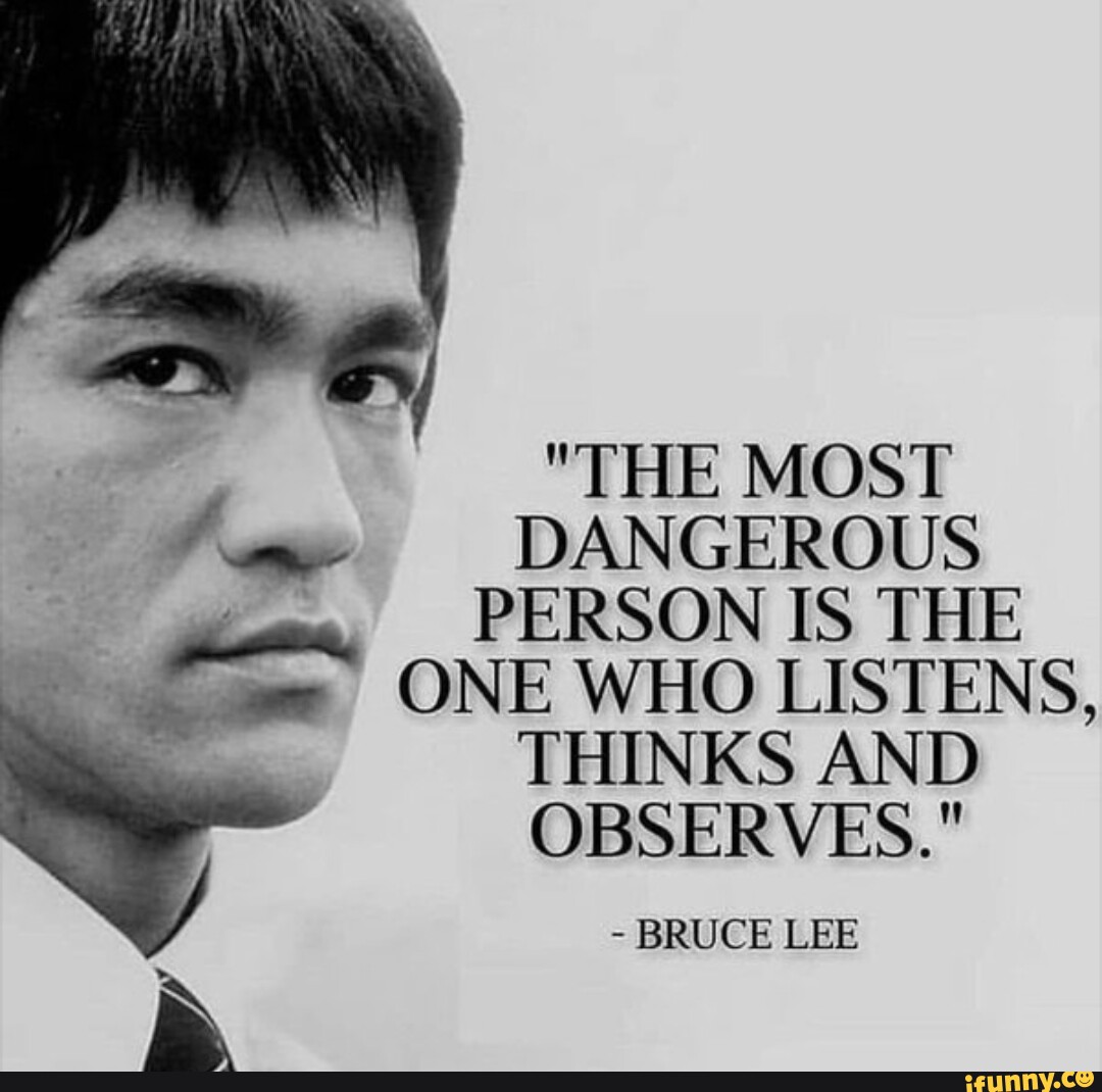 the-most-dangerous-person-is-the-one-who-listens-thinks-and-observes