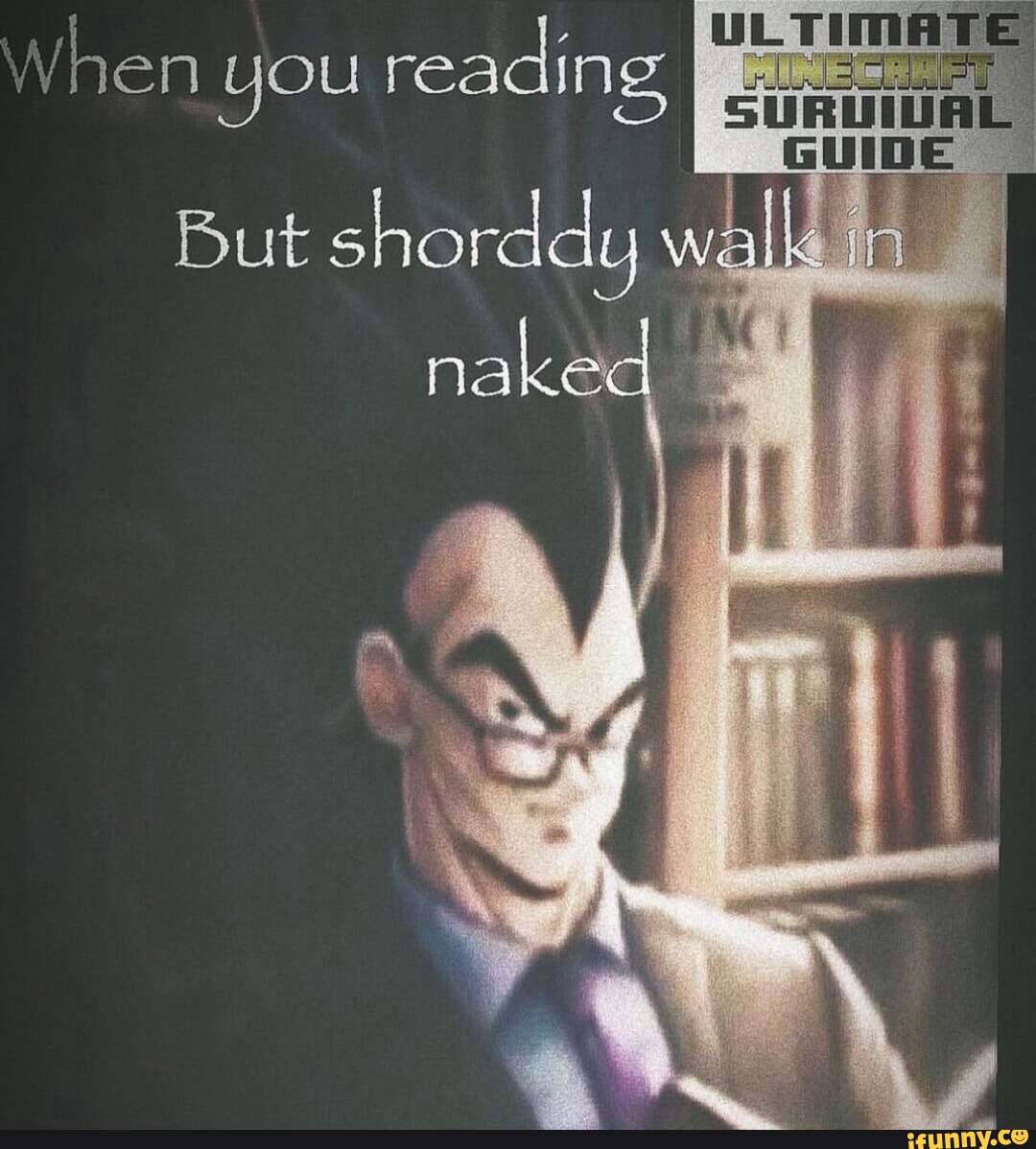 L, di When You reading I LTim But shorddy walk in naked - iFunny