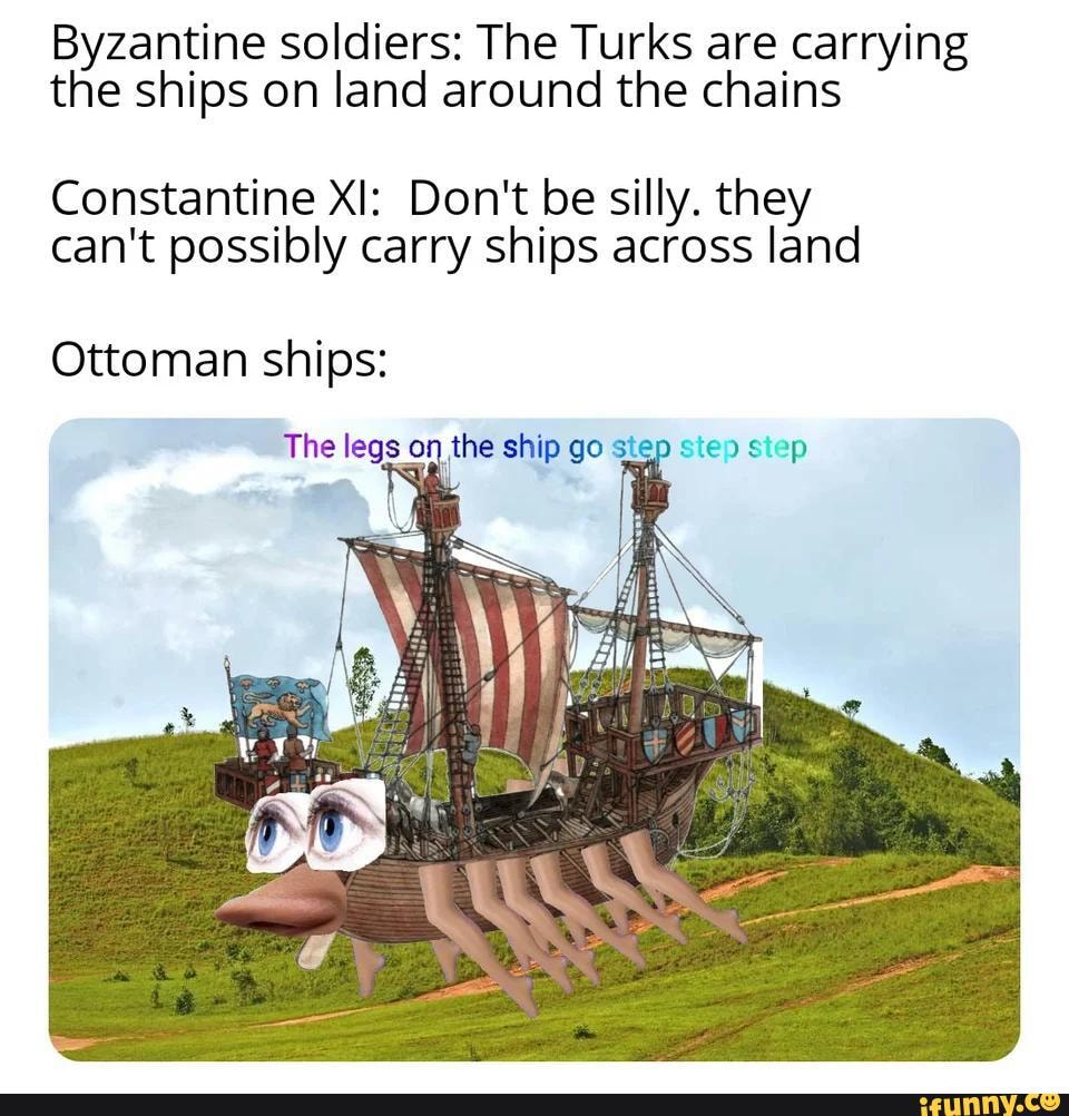 Byzantine soldiers The Turks are carrying the ships on land around the