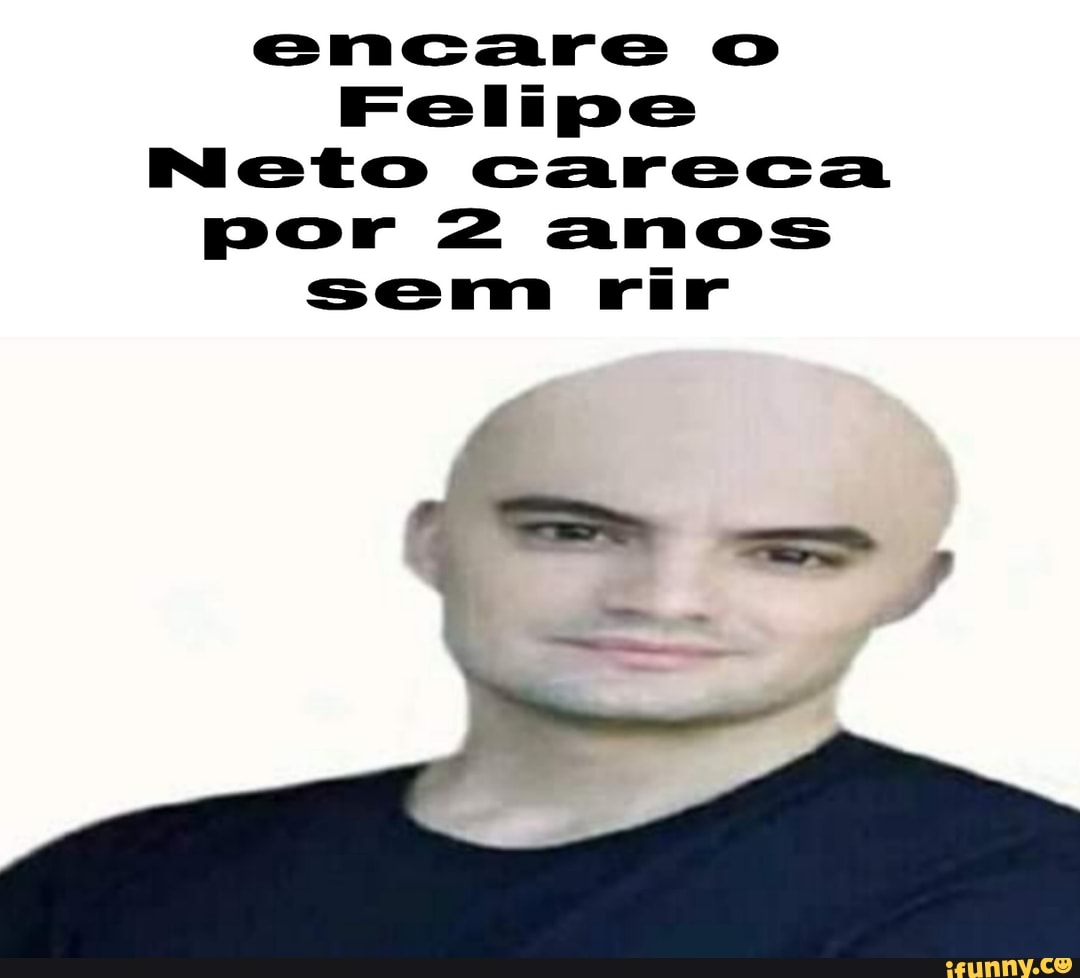 encare o
Felipe
Nieto careca
por 2 anos
sem rir