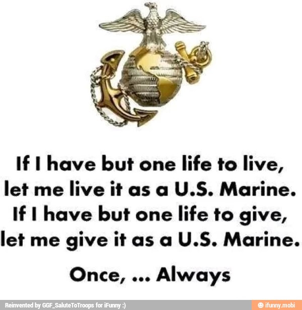 If I have but one life to live, let me live it as a U.S. Marine. If I ...