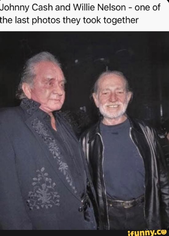 Johnny Cash and Willie Nelson - one of he last photos they took together