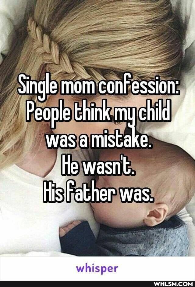 Single mom conf ession:
People think my wasamistake. 4
He wasnt.
is Father was.
whisper