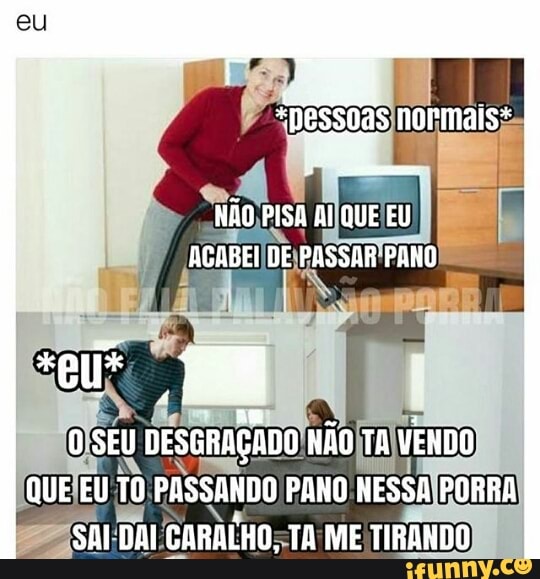 eu
RAÇADE
QUE
EU TO PASSANDO! PANO NESSA
SSALDAI CARALHOSTA ME TIRANDO)