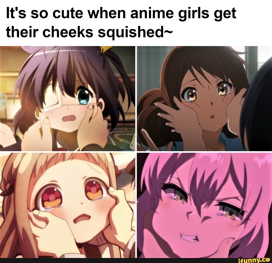 It's so cute when anime girls get their cheeks squished~ - iFunny