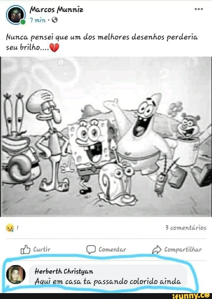 Nunca pensei que um
dos melhores desenhos perderia
seu
Aqui em casa
ta passando colorido ainda