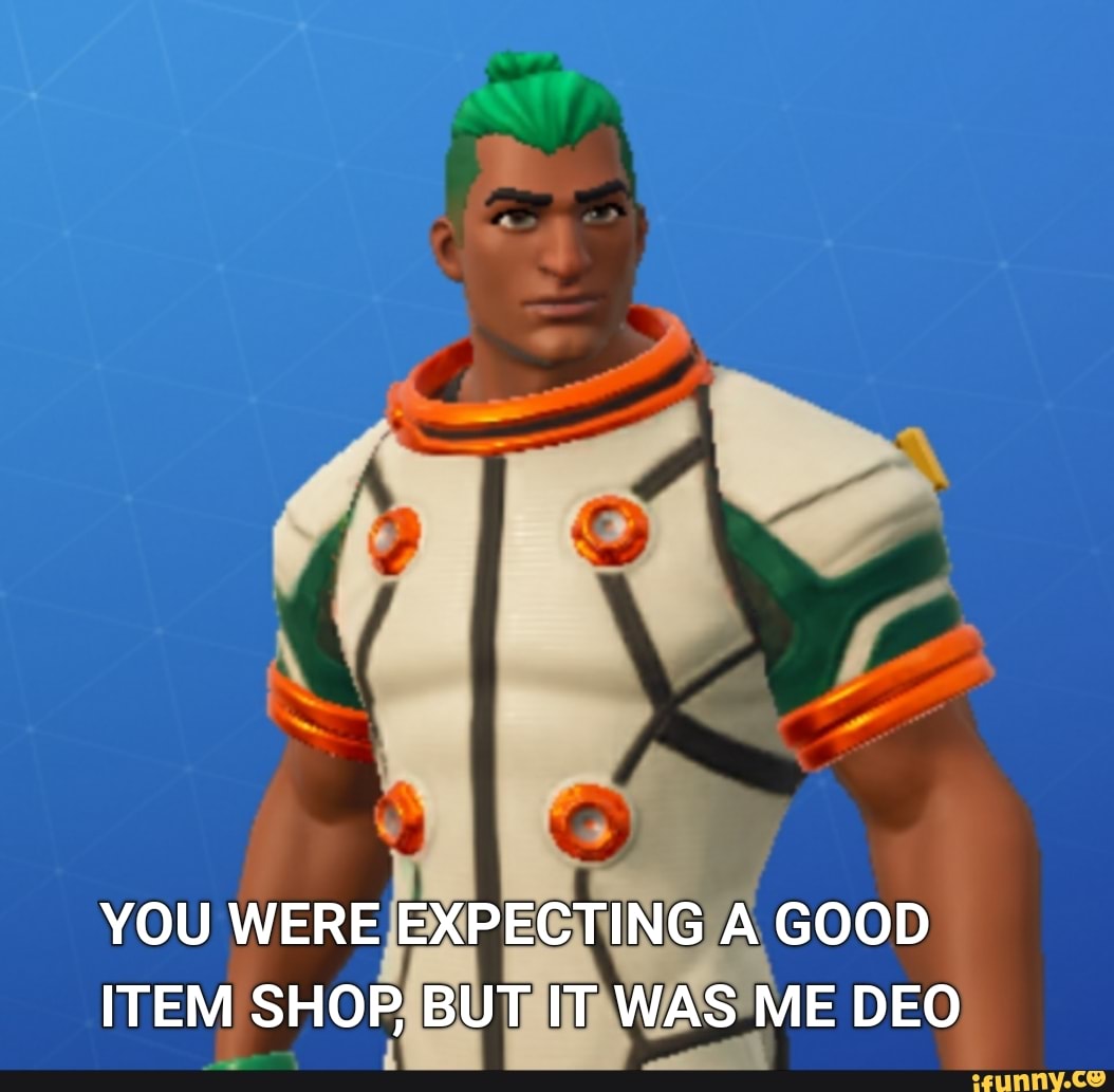 YOU WERE EXPECTING A GOOD ITEM SHOP, BUT IT WAS ME DEO