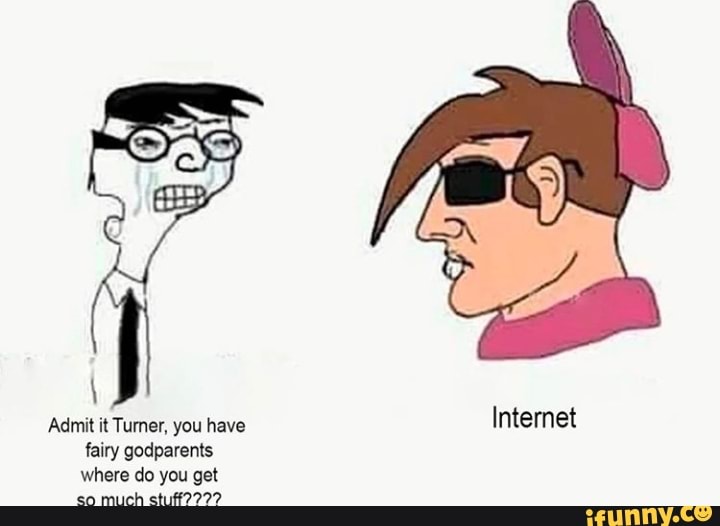Admit it Turner, you have
Internet
so much stutf?29997