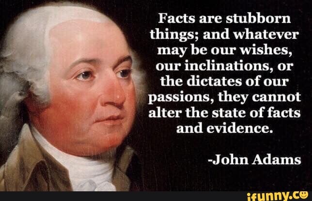 Facts are stubborn things; and whatever may be our wishes, our ...