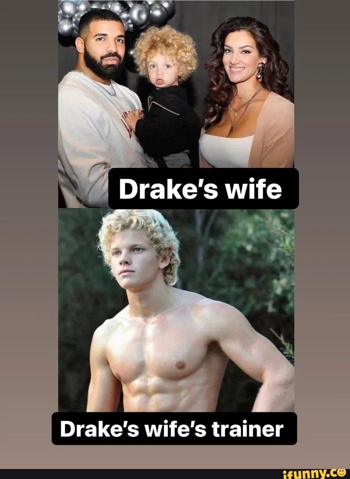 Drake S Wife Drake S Wife S Trainer Ifunny