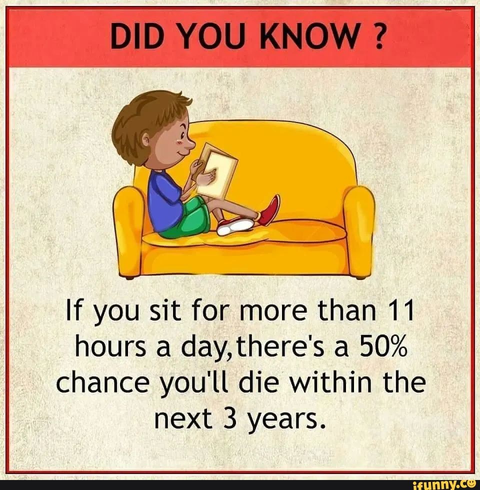 did-you-know-if-you-sit-for-more-than-11-hours-a-day-there-s-a-50