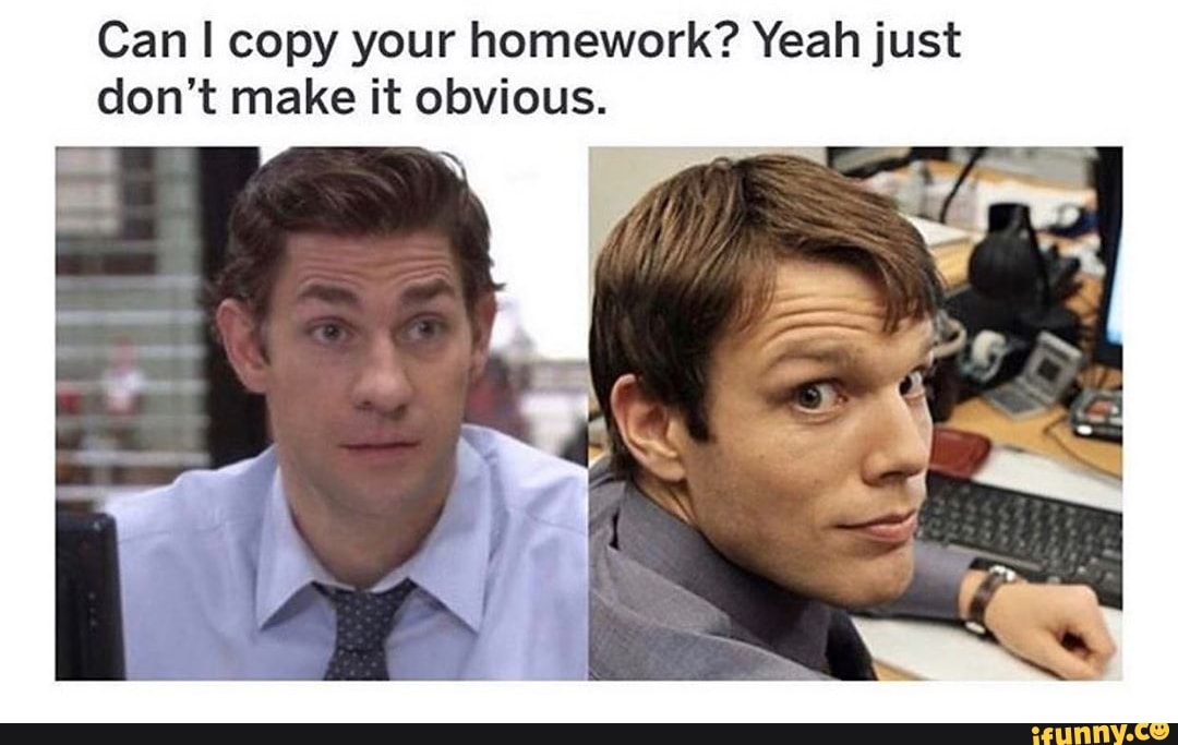 Can I copy your homework? Yeah just don't make it obvious. - iFunny