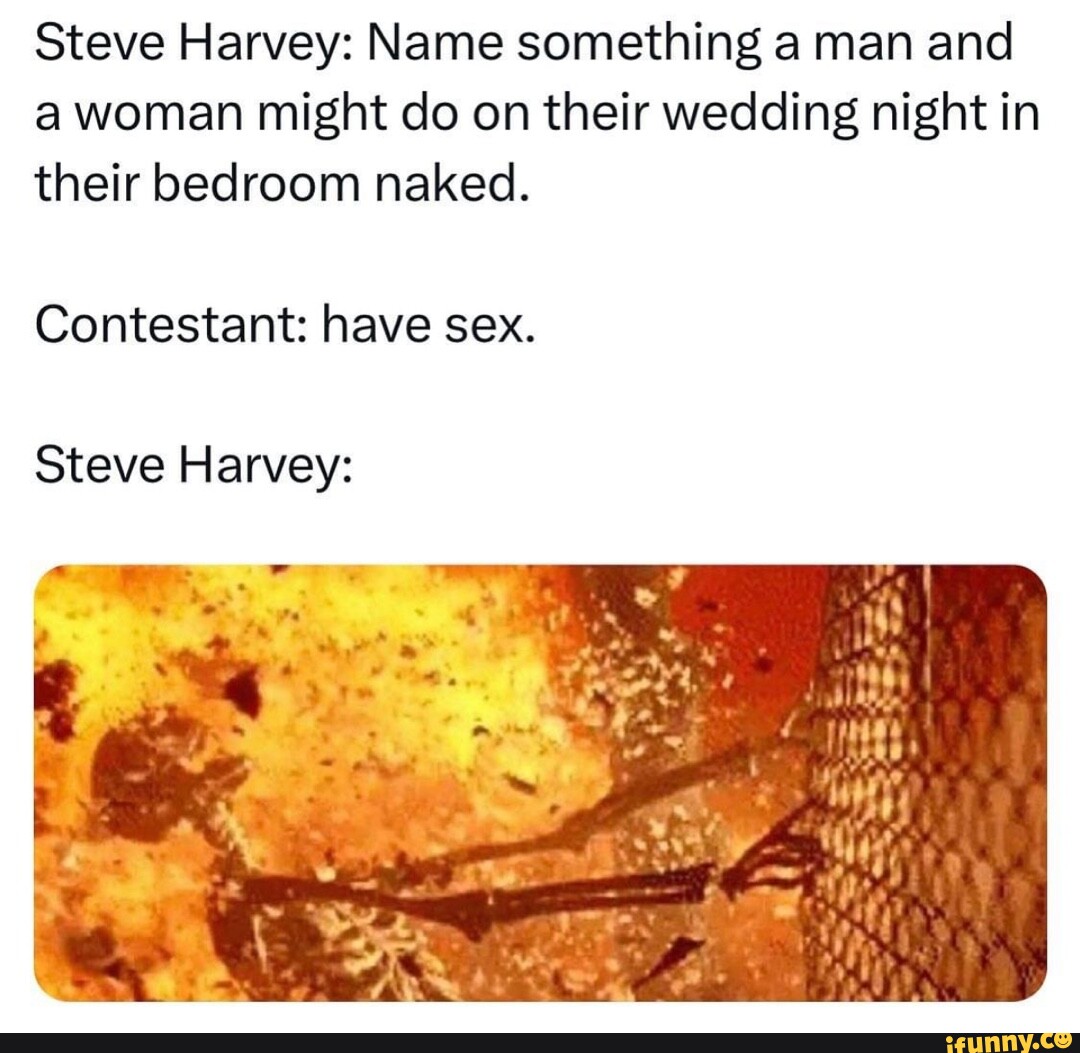 Steve Harvey Name Something A Man And A Woman Might Do On Their Wedding Night In Their Bedroom 6412