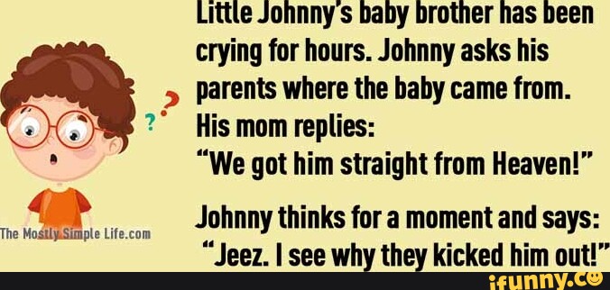 Little Johnny s baby brother has been crying for hours. Johnny asks his ...