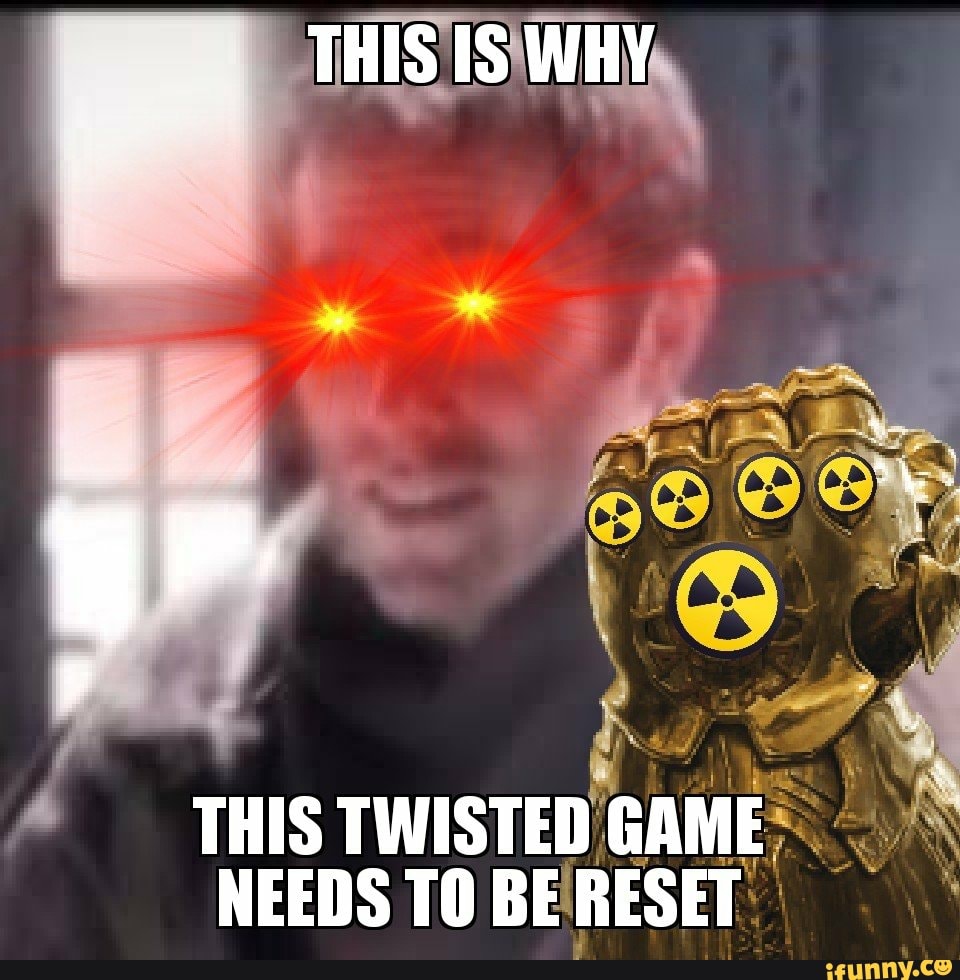 THIS IS WHY THIS TWISTED GAME NEEDS TO BE RESET - )