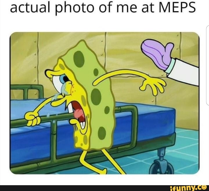 Actual photo of me at MEPS - iFunny