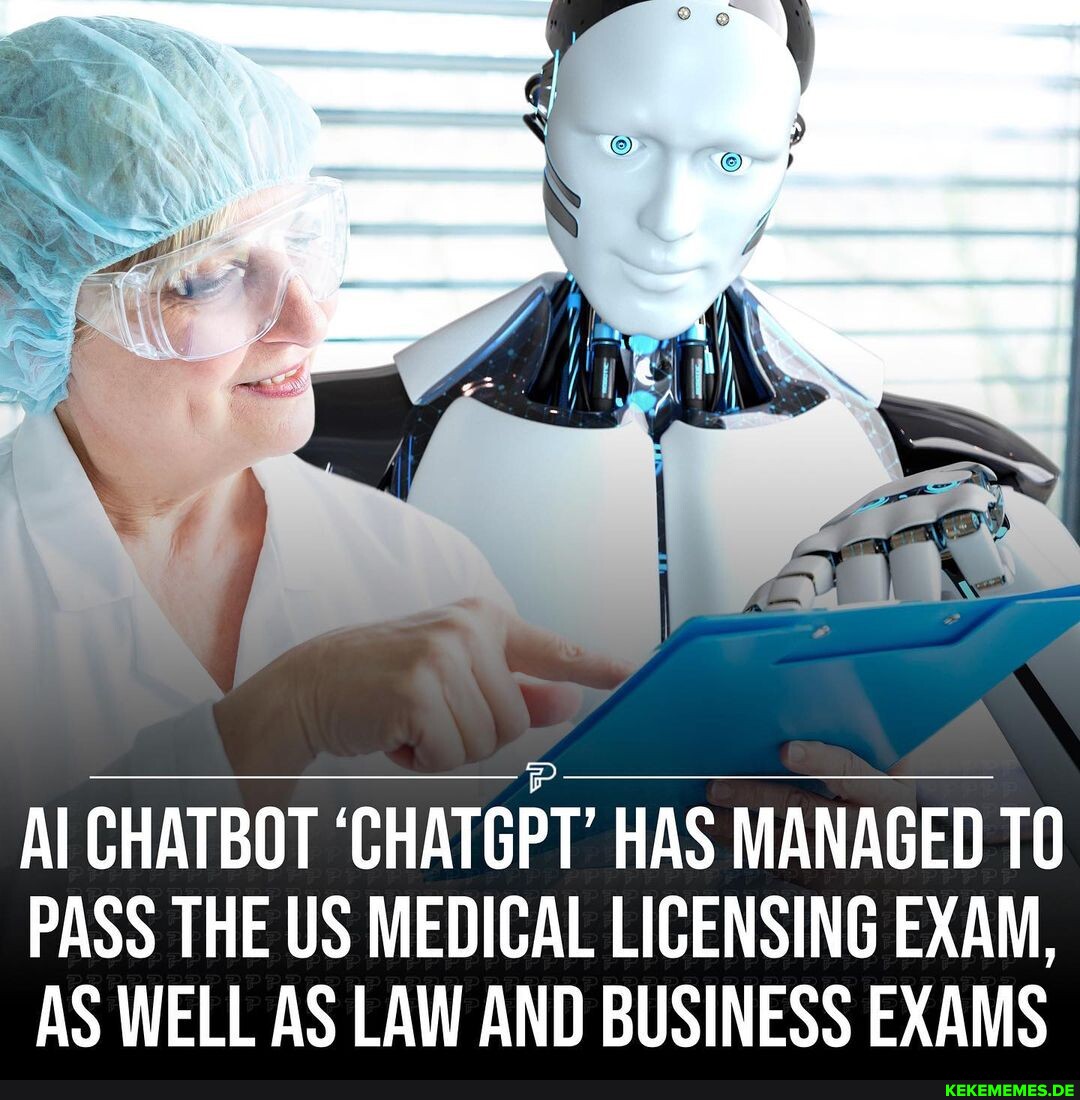 Al CHATBOT 'CHATGPT HAS MANAGED PASS THE US MEDICAL LICENSING EXAM, AS WELL AS L