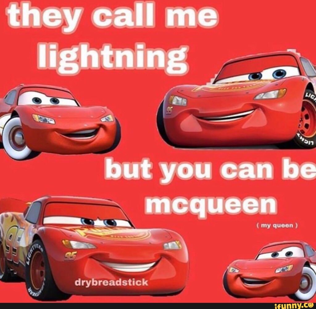 They call me lightning but you can be mcqueen drybreadstick my queen -  iFunny