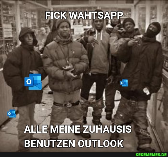 FICK WAHTSAPP
ALLE MEINE ZUHAUSIS BENUTZEN OUTLOOK