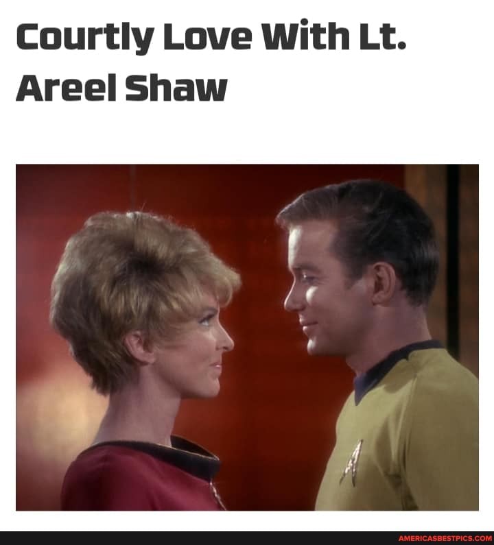 Courtly Love With Lt.
Areal Shaw