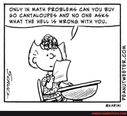 Only In Math Problems Can You Buy Go Cantaloupes And No One Asks What The Hell Wrong With You. - America's Best Pics And Videos