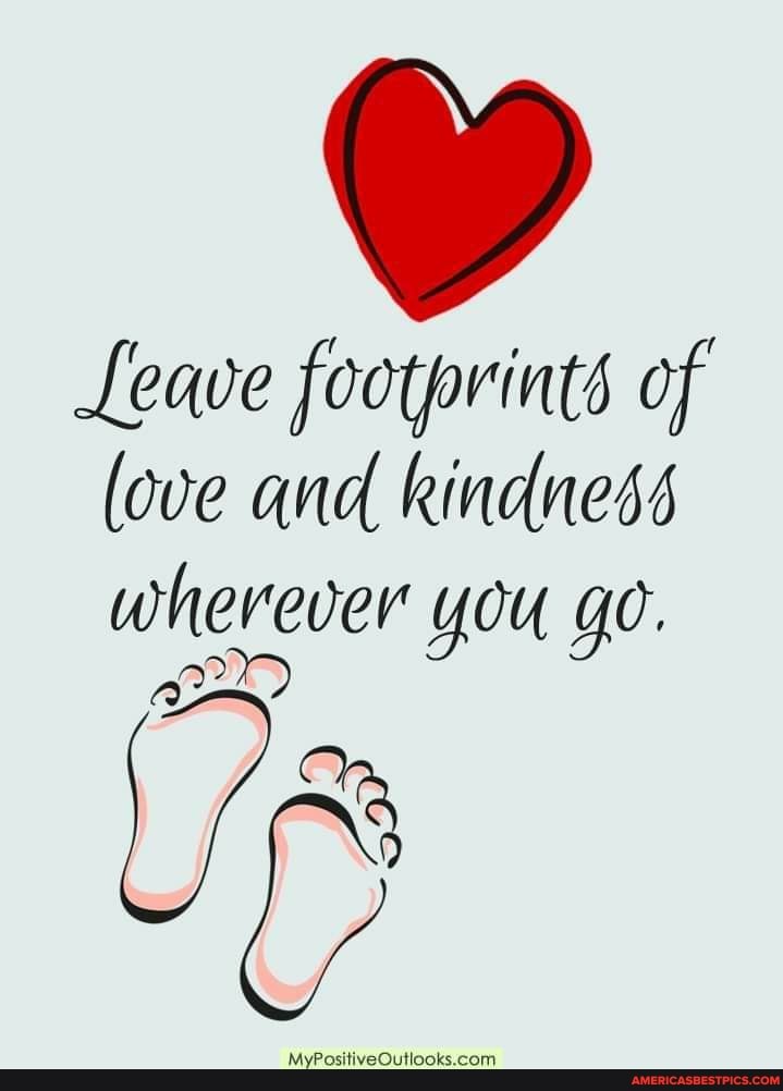 Leave footprints of (ove and kindness wherever You go. - America’s best ...